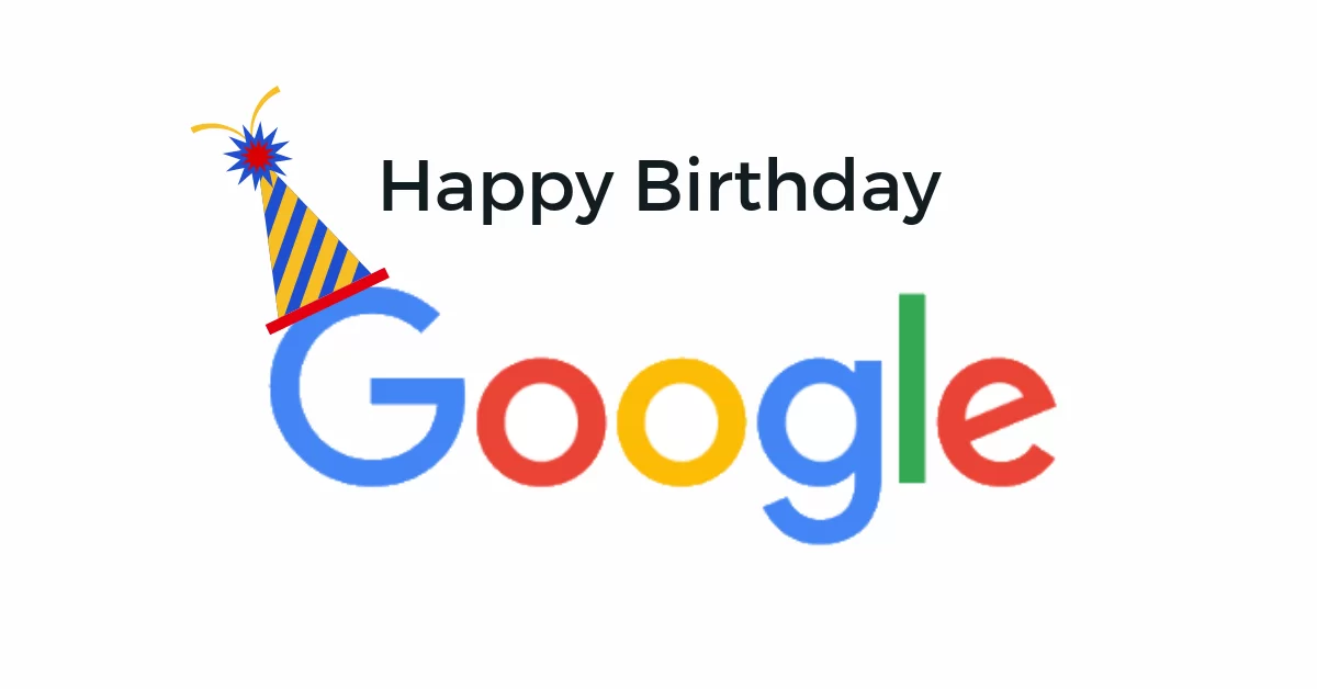 Google 27th Birthday: Google Turns 27, The Journey of Becoming the King of the Internet